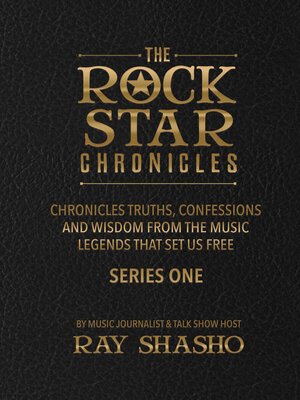 cover image of The Rock Star Chronicles: Truths, Confessions and Wisdom from the music legends that set us free.